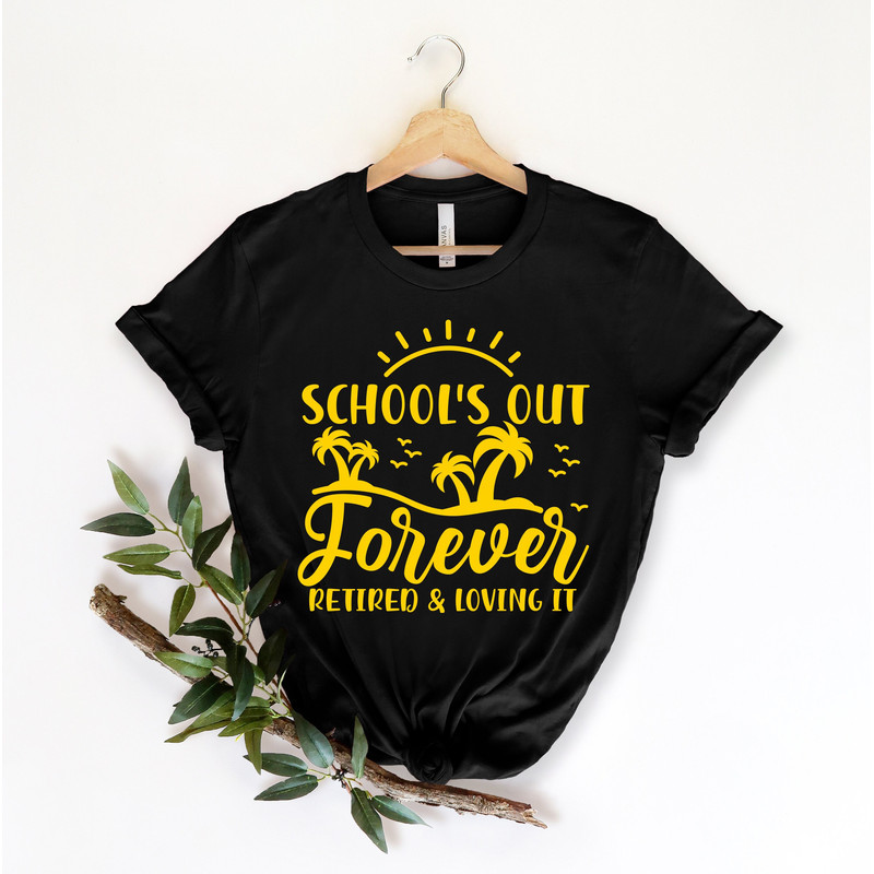 School's Out Forever Retired And Loving,Teacher Retirement, Retirement Gift, Retired Teacher Gift,Teacher Shirt, Gift For Teacher,.jpg