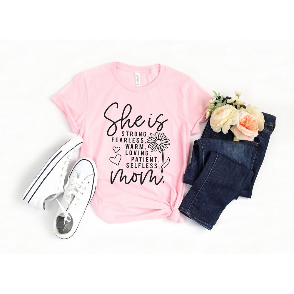 She is Mom Shirt, Christian Shirt, Strong Fearless Warm Loving Patient Selfless Mom, Mother's Day Shirt, Mom Gift, Mother's Day Gift, Mama.jpg