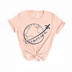 so much world so little time shirt, hiking shirt, backpacking shirt, christmas gift, wanderlust shirt, adventure awaits
