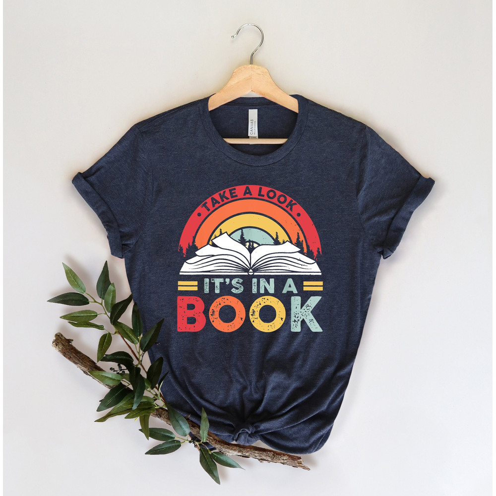 Take a Look it's in a Book Shirt, Book Shirt, Reading Shirt, Reading Book, Book Gift, Book Lover, Funny Book, Reading Rainbow.jpg