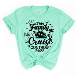 this family has no cruise control,cruise tshirt,family matching cruise shirt,cruise vacay tee,ocean holiday tee,friends