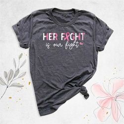 her fight is our fight shirt, breast cancer support squad shirt, breast cancer awareness, breast cancer support shirts,