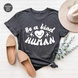 kindness shirt, motivational shirt, be kind shirt, be nice shirt, inspirational shirt, positive saying shirt, be a kind