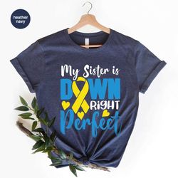 down syndrome sister shirts, trisomy tshirt, my sister is down right perfect, wdsd support sweatshirt, down syndrome gif