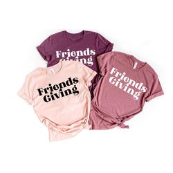 thanksgiving friends shirts, friendsgiving shirts, friends thanksgiving shirts, happy friends giving shirt,friends thank