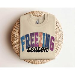 freezin' season sweatshirt, holiday season sweatshirt, womens holiday sweatshirt, freezing cold sweatshirt, christmas gi