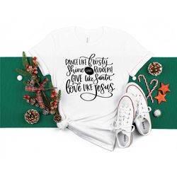 give like santa shirt, love like jesus shirt,matching family christmas shirts,christmas gift,dance like frosty shirt,gir