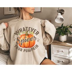 whatever spices your pumpkin patch sweatshirt, autumn shirt,womens halloween shirt,fall graphic tee,fall coffee,vintage