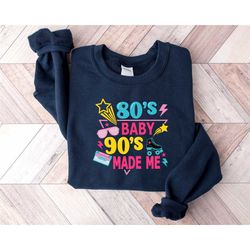 80's baby 90's made me sweatshirt, retro sweatshirt, vintage style sweatshirts, back to the 90s hoodie, 90s party sweats