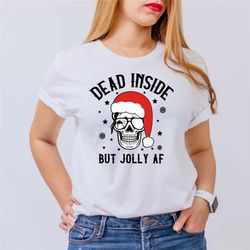 dead inside but jolly af shirt, dead inside skeleton shirt, funny christmas shirt, christmas holly spirit, funny christm