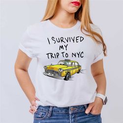 i survived my trip to nyc t-shirt, vintage style funny saying t-shirt, yellow taxi meme gift, new york city shirt, funny