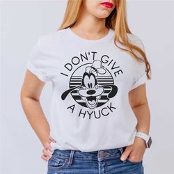 i don't give a hyuck shirt, disney world shirt, disney goofy t-shirt, magic kingdom shirt, disney trip shirts, disneylan