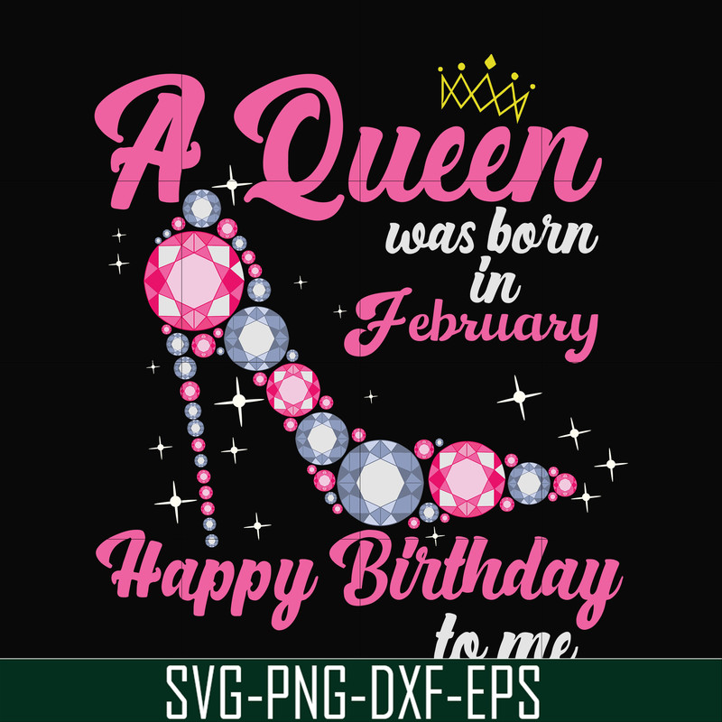 BD0002-A queen was born in February svg, birthday svg, queens birthday svg, queen svg, png, dxf, eps digital file BD0002.jpg