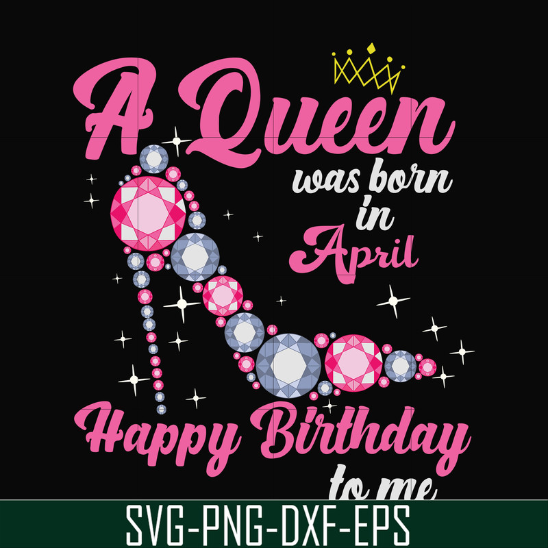 BD0004-A queen was born in April svg, birthday svg, queens birthday svg, queen svg, png, dxf, eps digital file BD0004.jpg