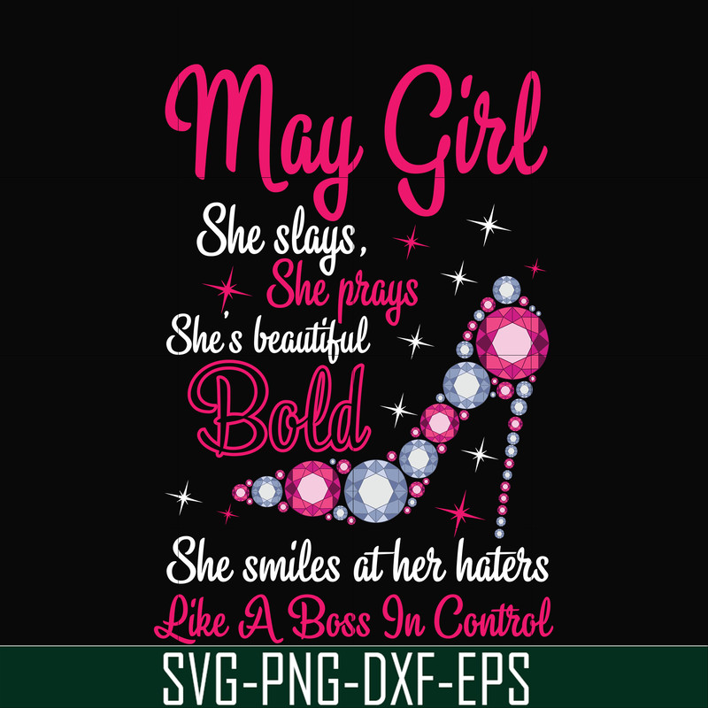 BD0042-May girl she slays, she prays she's beautiful bold she smiles at her haters like a boss in control svg, birthday svg, png, dxf, eps digital file BD0042.j