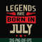 BD0109-Legends are born july svg, birthday svg, png, dxf, eps digital file BD0109.jpg