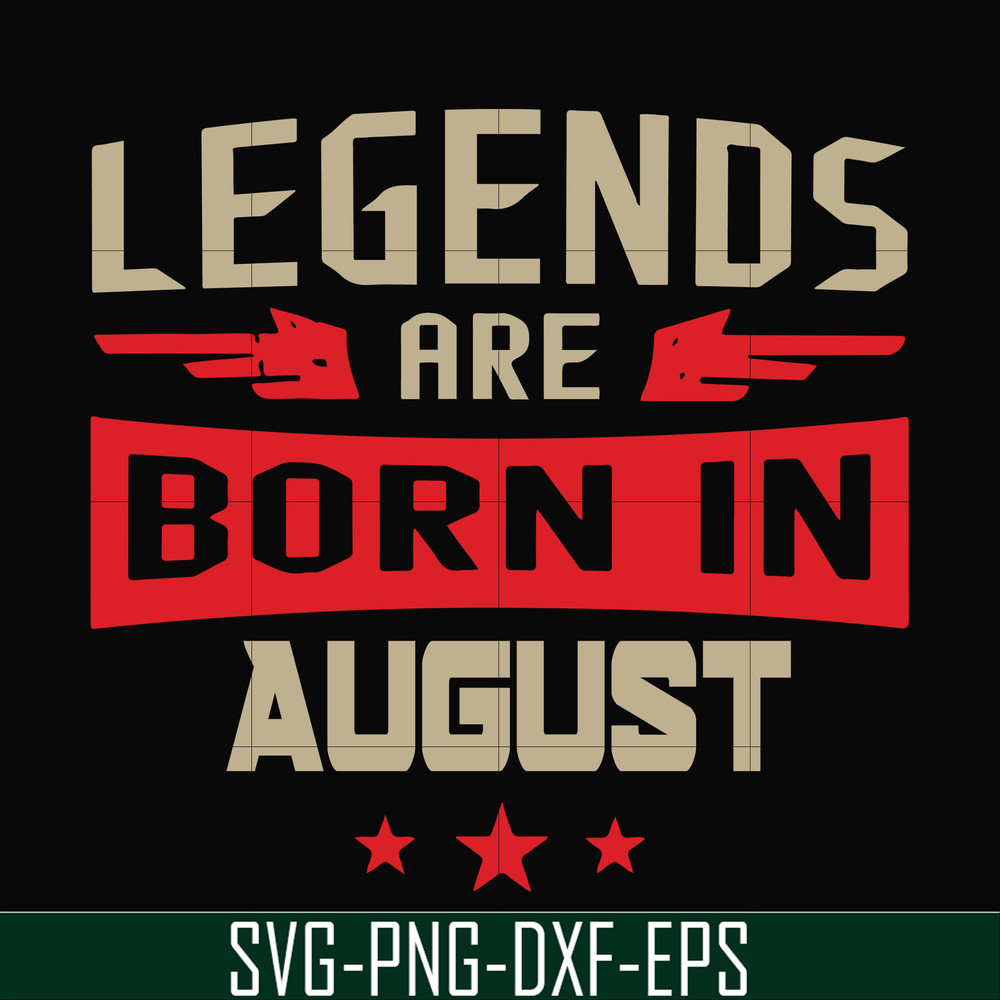 BD0135-Legends are born august svg, birthday svg, png, dxf, eps digital file BD0135.jpg