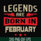 BD0138-Legends are born in february svg, birthday svg, png, dxf, eps digital file BD0138.jpg