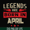 BD0140-Legends are born in april svg, birthday svg, png, dxf, eps digital file BD0140.jpg