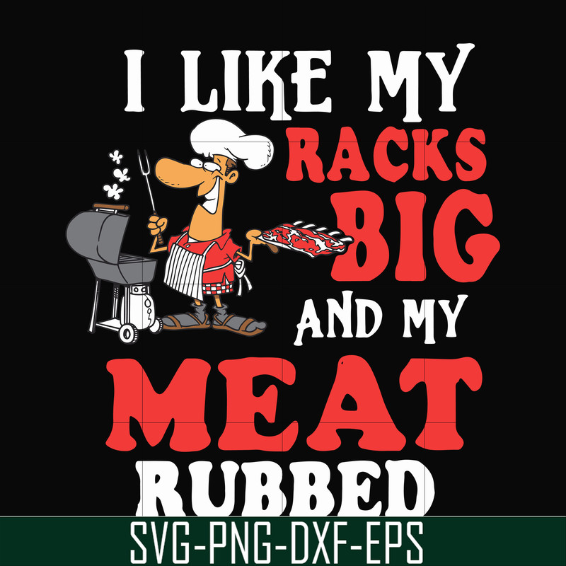 CMP001-I like my racks big and my meat rubbed svg, png, dxf, eps digital file CMP001.jpg