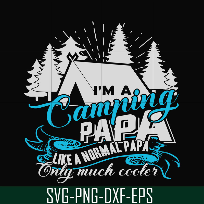 CMP005-i am a camping papa like a normal papa only much cooler svg, png, dxf, eps digital file CMP005.jpg