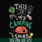 CMP033-This is my camping shirt svg, png, dxf, eps digital file CMP033.jpg