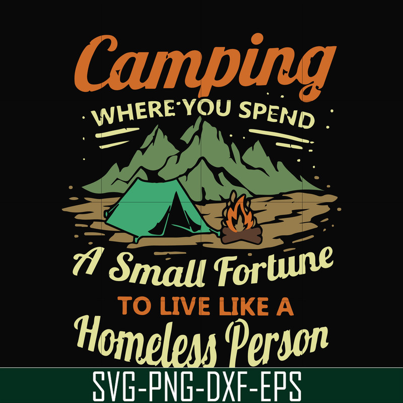 CMP085-Camping where you spend a small fortue to live like a homeless person svg, png, dxf, eps digital file CMP085.jpg