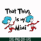 DR000116-That thing is my mimi svg, png, dxf, eps file DR000116.jpg