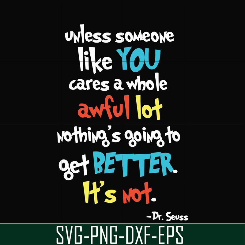 DR0004-Unless someone like you cares a whole awful lot nothing's going to get better it's not svg, png, dxf, eps file DR0004.jpg