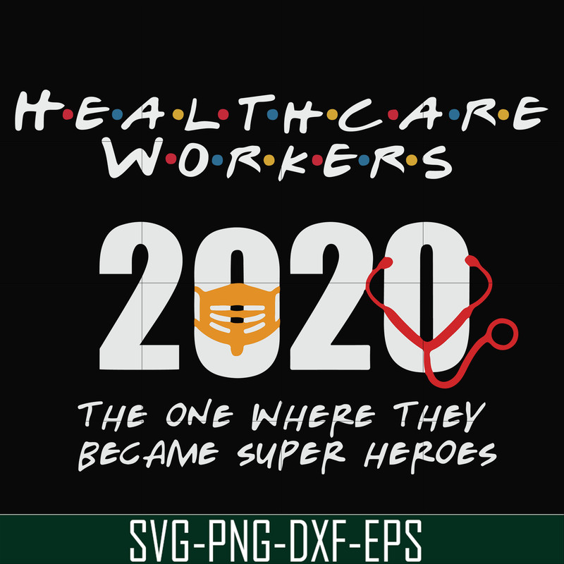 FN0001010-Healthcare workers 2020 the one where they became super heroes svg, png, dxf, eps file FN0001010.jpg