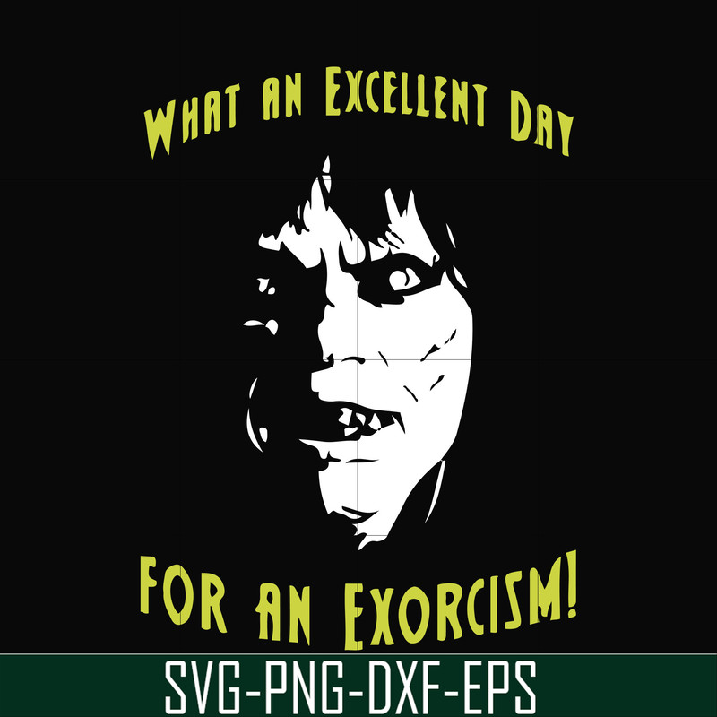 FN0001015-What an excellent day for an exorcism svg, png, dxf, eps file FN0001015.jpg