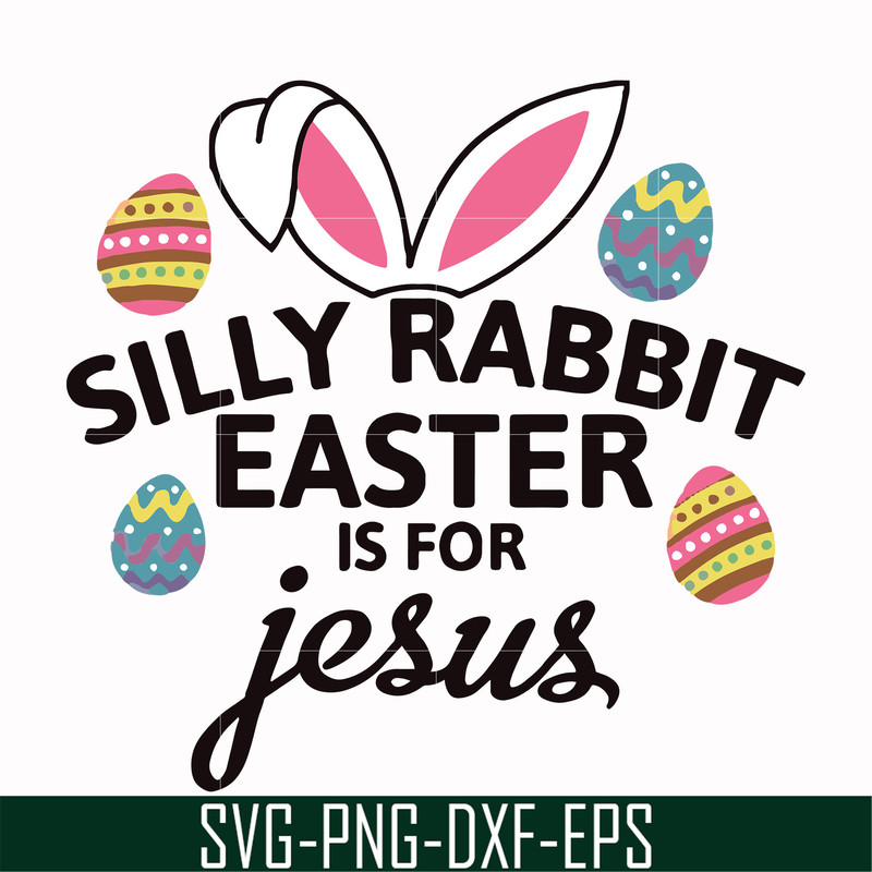 FN000115-Silly rabbit Easter is for Jesus svg, png, dxf, eps file FN000115.jpg