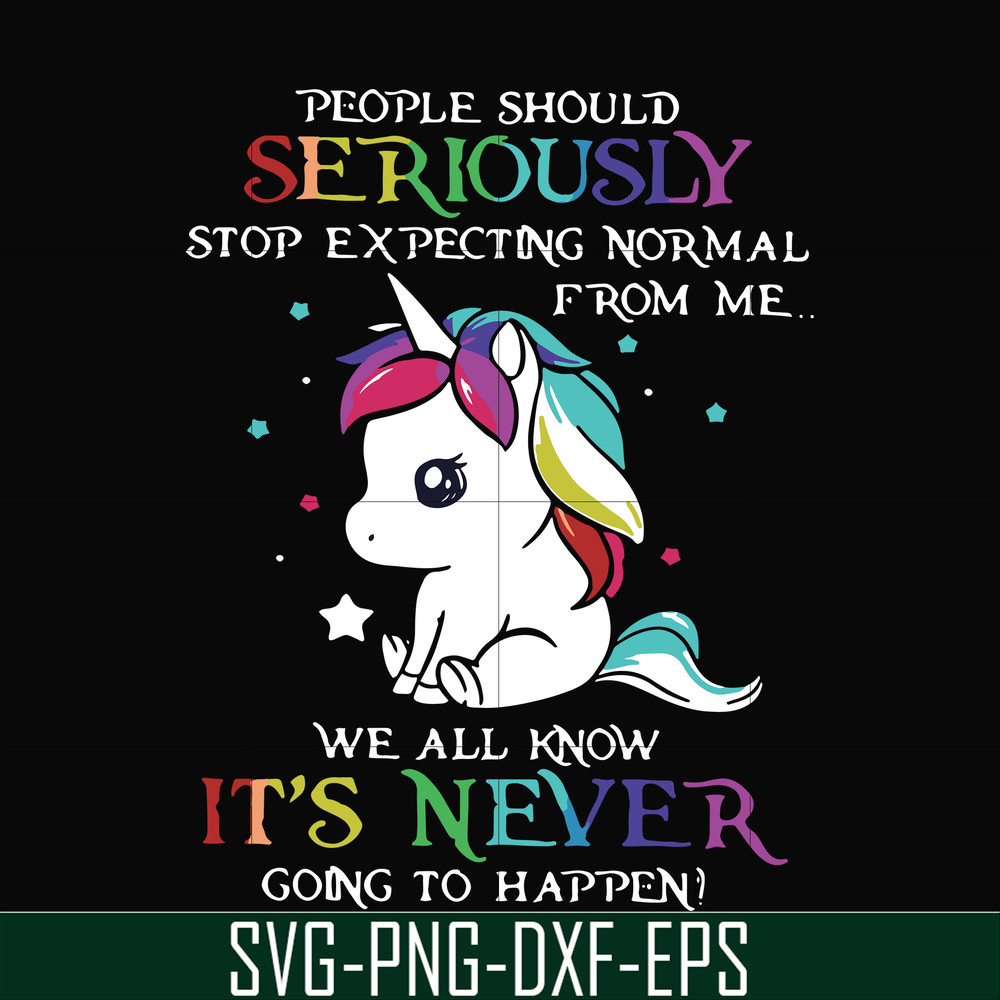 FN000121-People should seriously stop expecting normal from me we all know it's never going to happen svg, png, dxf, eps file FN000121.jpg