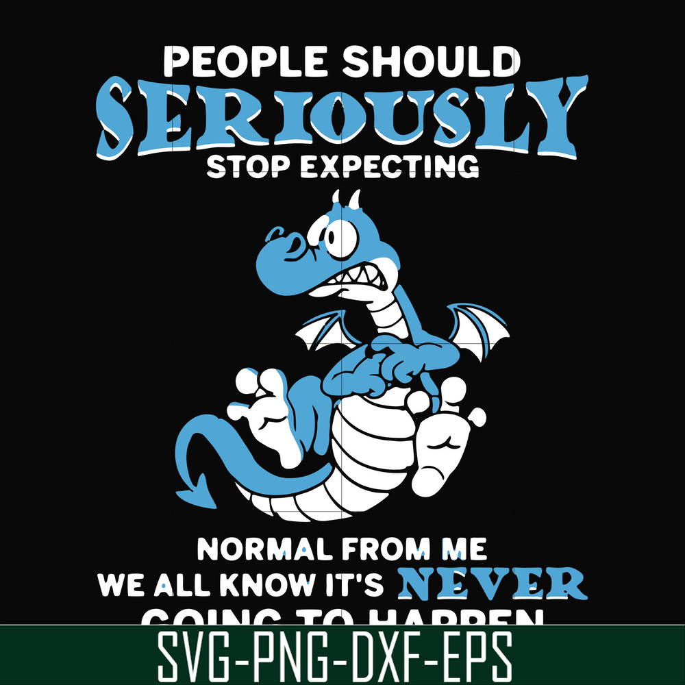 FN000124-People should seriously stop expecting normal from me we all know it's never going to happen svg, png, dxf, eps file FN000124.jpg