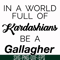 FN000137-In a world full of Kardashians be a Gallagher svg, png, dxf, eps file FN000137.jpg