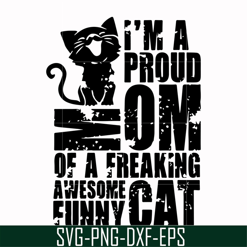 FN000148-I'm a proud mom of a freaking awesome funny cat svg, png, dxf, eps file FN000148.jpg