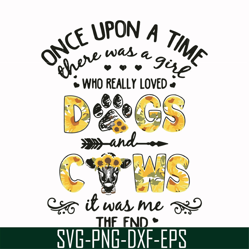 FN000156-Once upon a time there was a girl who really loved dogs and cows it was me svg, png, dxf, eps file FN000156.jpg