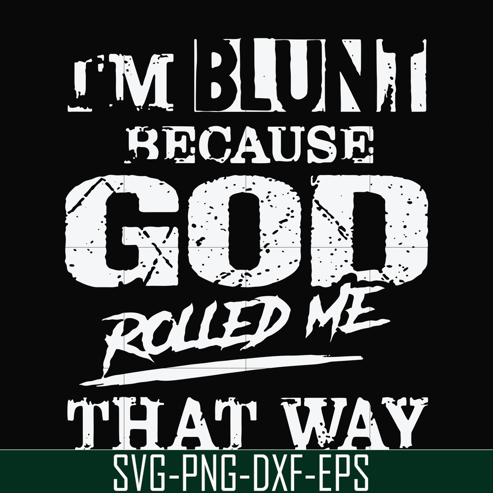 FN000202-I'm blunt because God rolled me that way svg, png, dxf, eps file FN000202.jpg