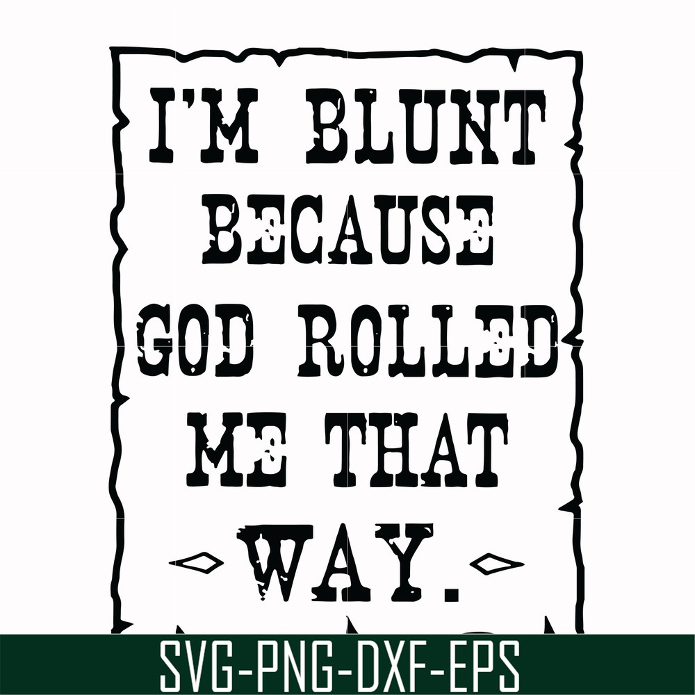 FN000203-I'm blunt because God rolled me that way svg, png, dxf, eps file FN000203.jpg