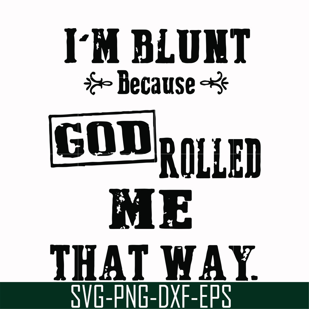 FN000204-I'm blunt because God rolled me that way svg, png, dxf, eps file FN000204.jpg