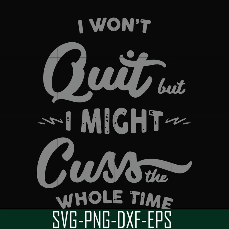 FN000205-I won't quit but I might cuss the whole time svg, png, dxf, eps file FN000205.jpg