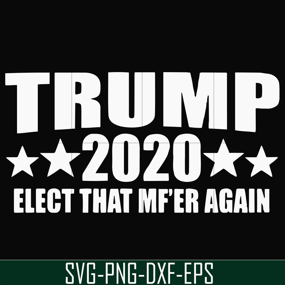 FN00025-Trump 2020 elect that mf'er again svg, png, dxf, eps file FN00025.jpg