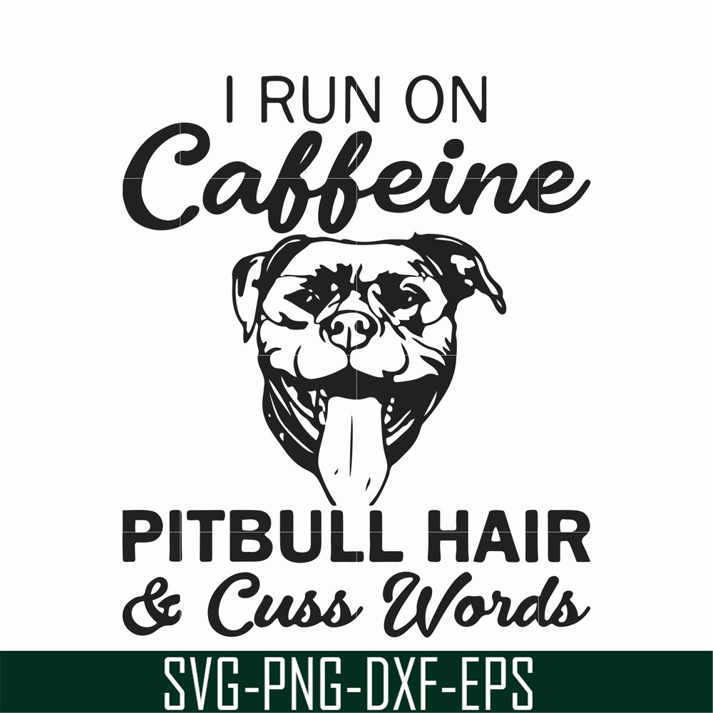 FN00027-I run on caffeine pitbull hair cuss words svg, png, dxf, eps file FN00027.jpg