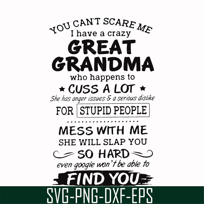 FN00029-You can't scare me I have a crazy great grandma who happens to cuss a lot she has anger issues & a serious dislike for stupid people svg, png, dxf, eps