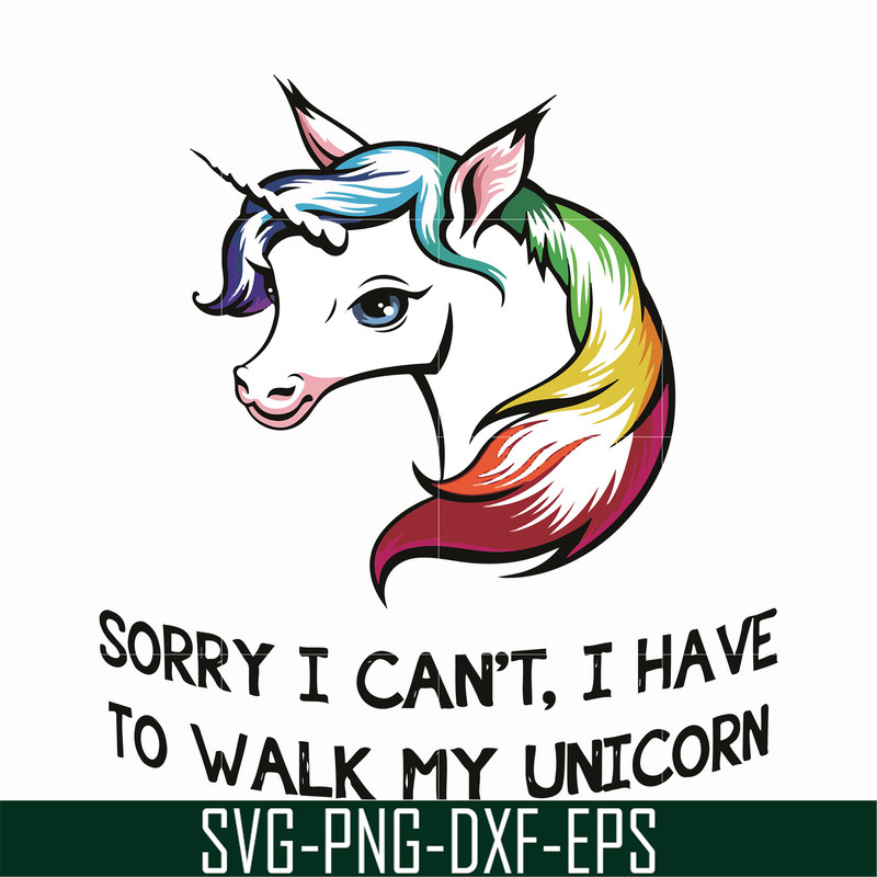 FN000295-Sorry I can't I have to take my unicorn for a walk svg, png, dxf, eps file FN000295.jpg