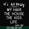 FN000327-It's all messy my hair the house the kids life svg, png, dxf, eps file FN000327.jpg