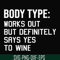 FN000366-Body type works out but definitely says yes to wine svg, png, dxf, eps file FN000366.jpg
