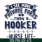 FN000385-I see more private parts than a hooker nurse life svg, png, dxf, eps file FN000385.jpg