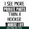 FN000386-I see more private parts than a hooker nurse life svg, png, dxf, eps file FN000386.jpg