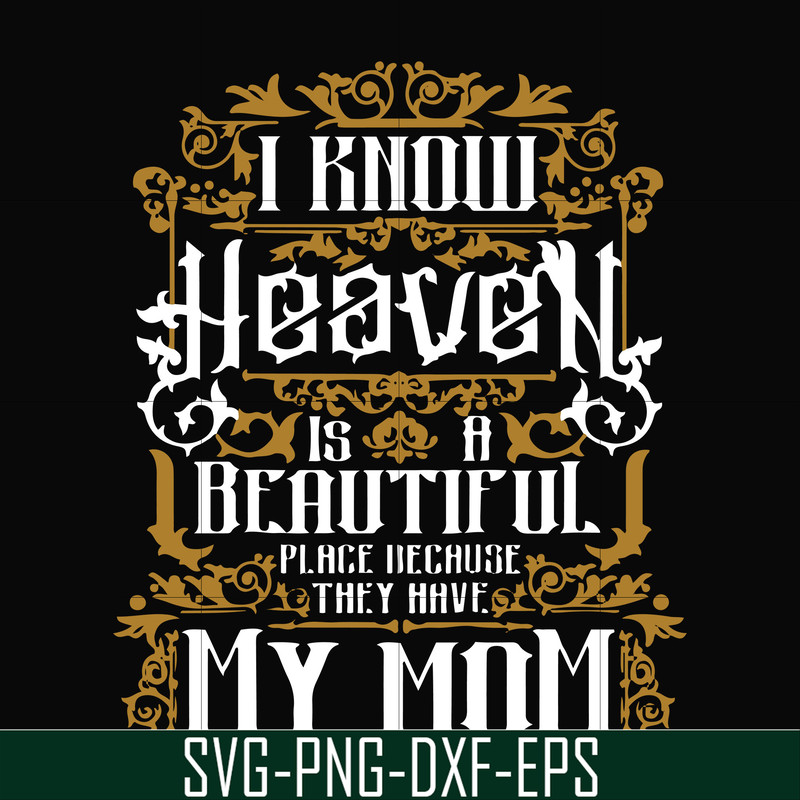 FN000391-I know heaven is a beautiful place because they have my mom svg, png, dxf, eps file FN000391.jpg